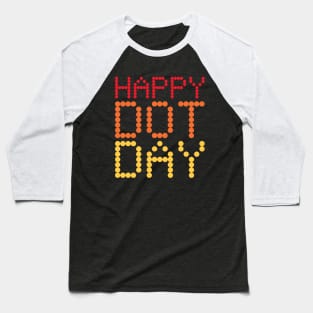 Happy Dot Day Dot Art Kids Womens Men School Teacher Student Baseball T-Shirt